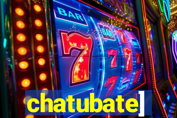 chatubate]